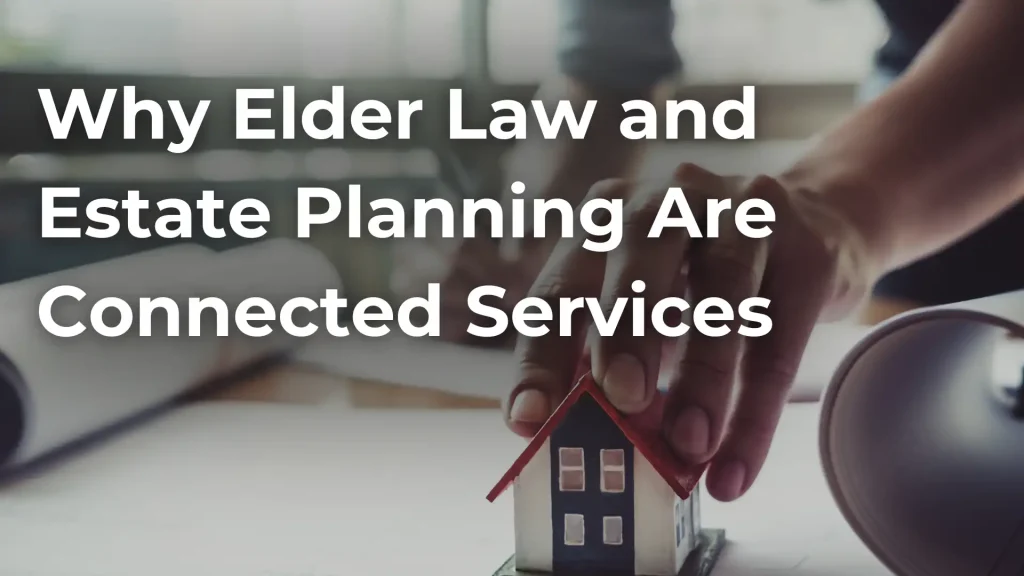 Why Elder Law and Estate Planning Are Connected Services Image