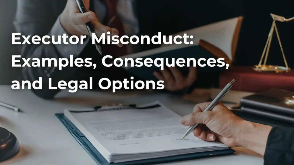 Executor Misconduct_ Examples, Consequences, and Legal Options Image